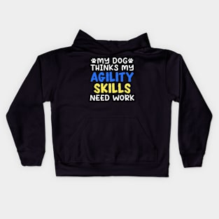 My Dog Thinks My Agility Skills Need Work Kids Hoodie